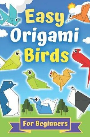 Cover of Easy Origami Birds For Beginners