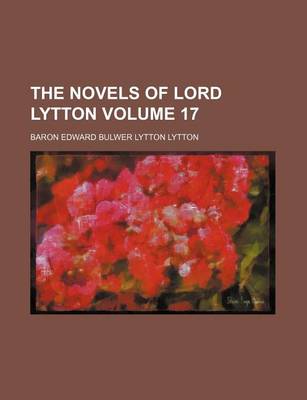 Book cover for The Novels of Lord Lytton Volume 17