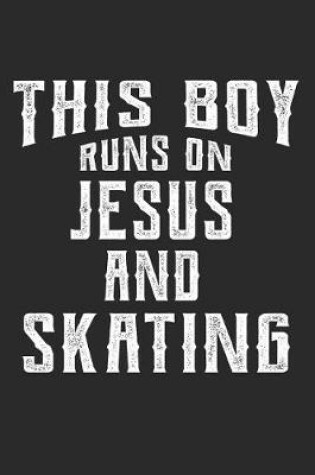 Cover of This Boy Runs on Jesus and Skating