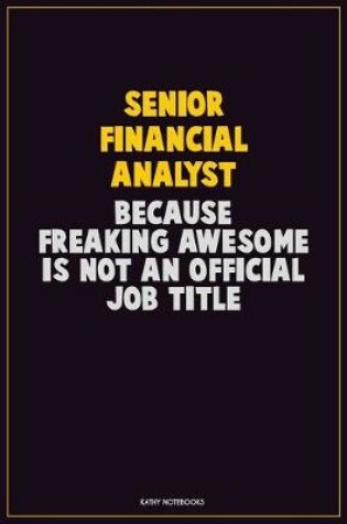 Cover of Senior Financial Analyst, Because Freaking Awesome Is Not An Official Job Title