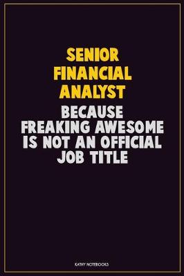 Book cover for Senior Financial Analyst, Because Freaking Awesome Is Not An Official Job Title