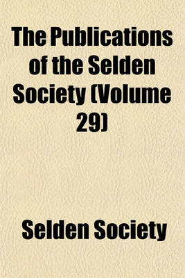 Book cover for The Publications of the Selden Society (Volume 29)