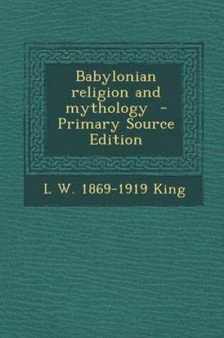 Cover of Babylonian Religion and Mythology - Primary Source Edition