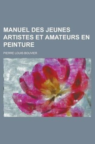 Cover of Manuel Des Jeunes Artistes Et Amateurs En Peinture