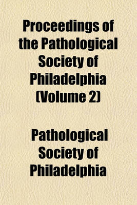 Book cover for Proceedings of the Pathological Society of Philadelphia (Volume 2)