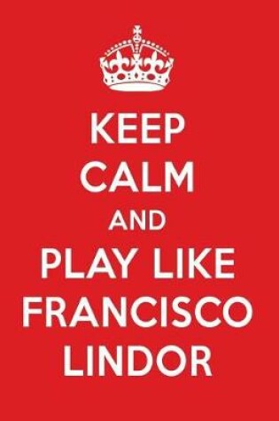 Cover of Keep Calm and Play Like Francisco Lindor