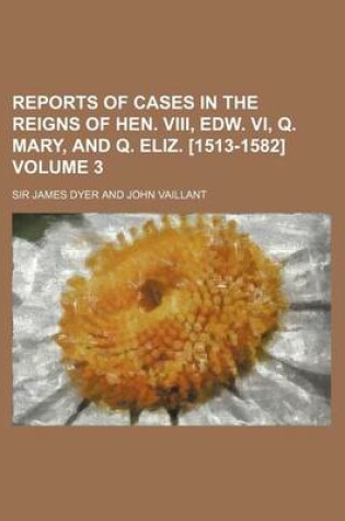 Cover of Reports of Cases in the Reigns of Hen. VIII, Edw. VI, Q. Mary, and Q. Eliz. [1513-1582] Volume 3