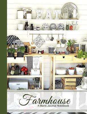 Book cover for Farmhouse A Blank Notebook Journal for Those Who Love Rustic, Country & Farmhouse Style