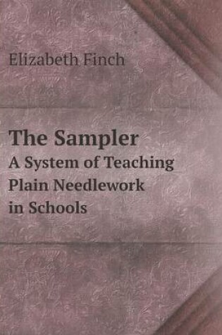 Cover of The Sampler A System of Teaching Plain Needlework in Schools