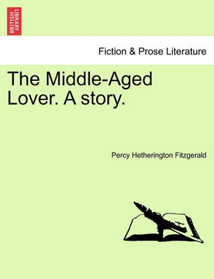 Book cover for The Middle-Aged Lover. a Story. Vol. I.