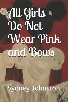 Book cover for All Girls Do Not Wear Pink and Bows
