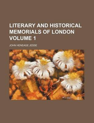 Book cover for Literary and Historical Memorials of London Volume 1