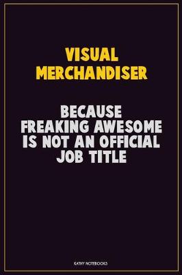 Book cover for Visual Merchandiser, Because Freaking Awesome Is Not An Official Job Title