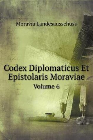 Cover of Codex Diplomaticus Et Epistolaris Moraviae Volume 6