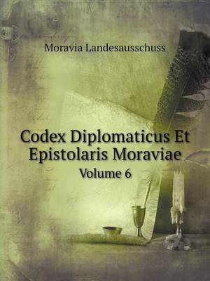 Book cover for Codex Diplomaticus Et Epistolaris Moraviae Volume 6