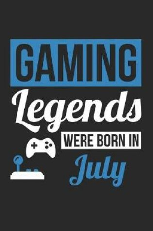 Cover of Gaming Notebook - Gaming Legends Were Born In July - Gaming Journal - Birthday Gift for Gamer