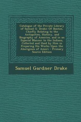 Cover of Catalogue of the Private Library of Samuel G. Drake
