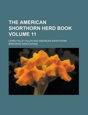 Book cover for The American Shorthorn Herd Book Volume 11