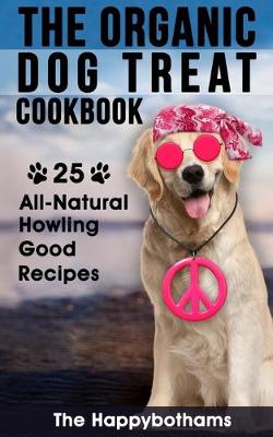 Cover of The Organic Dog Treat Cookbook