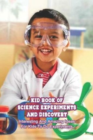 Cover of Kid Book Of Science Experiments and Discovery