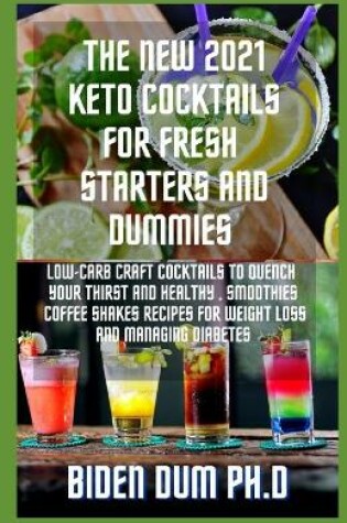 Cover of The New 2021 Keto Cocktails for Fresh Starters and Dummies