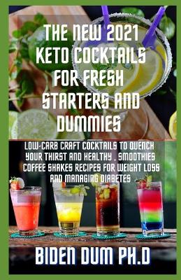 Book cover for The New 2021 Keto Cocktails for Fresh Starters and Dummies