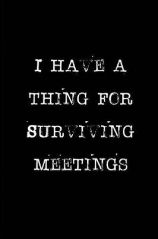 Cover of I have a thing for Surviving Meetings