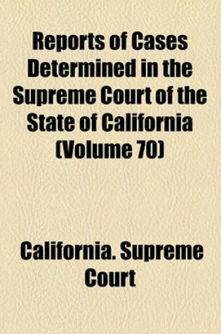 Cover of Reports of Cases Determined in the Supreme Court of the State of California (Volume 70)