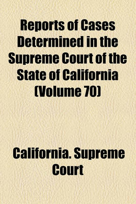 Book cover for Reports of Cases Determined in the Supreme Court of the State of California (Volume 70)