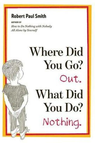 Cover of Where Did You Go? Out. What Did You Do? Nothing.