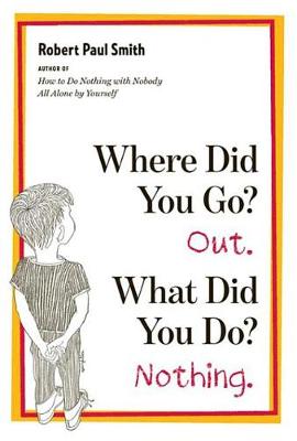 Book cover for Where Did You Go? Out. What Did You Do? Nothing.