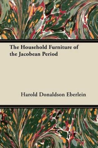 Cover of The Household Furniture of the Jacobean Period