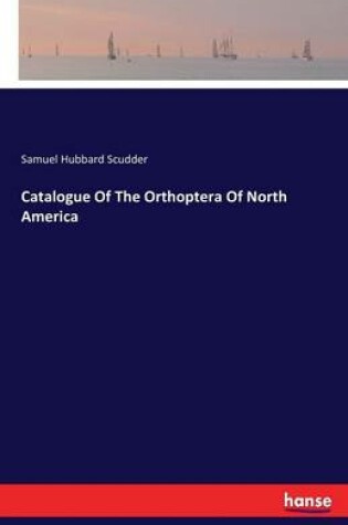 Cover of Catalogue Of The Orthoptera Of North America