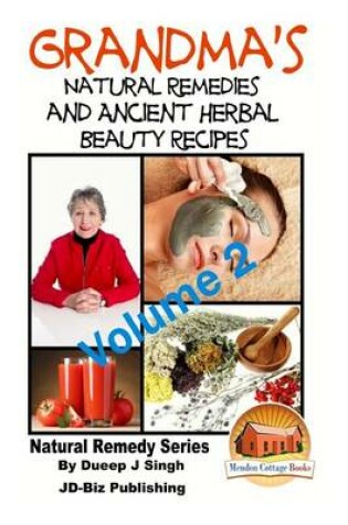 Cover of Grandma's Natural Remedies and Ancient Herbal Beauty Recipes Volume 2