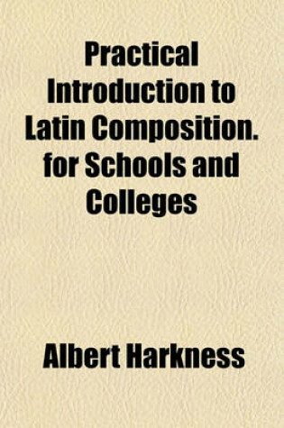 Cover of Practical Introduction to Latin Composition. for Schools and Colleges