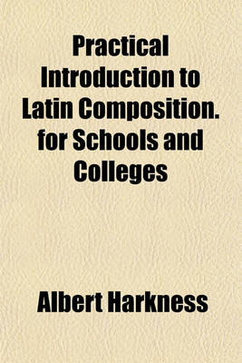 Cover of Practical Introduction to Latin Composition. for Schools and Colleges