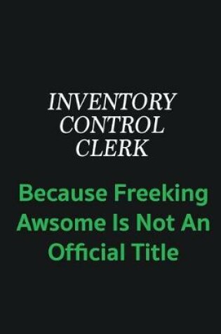 Cover of Inventory Control Clerk because freeking awsome is not an offical title