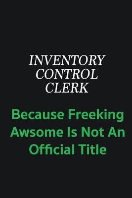 Book cover for Inventory Control Clerk because freeking awsome is not an offical title