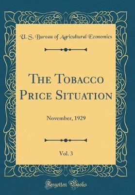 Book cover for The Tobacco Price Situation, Vol. 3: November, 1929 (Classic Reprint)