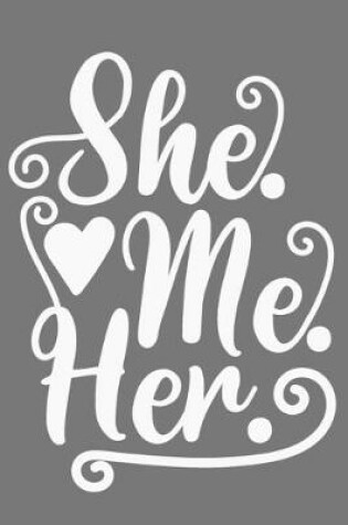 Cover of She. Me. Her.