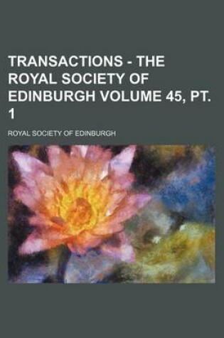 Cover of Transactions - The Royal Society of Edinburgh Volume 45, PT. 1