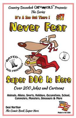 Book cover for Never Fear Super Dog Is Here - Over 200 Jokes and Cartoons - Animals, Aliens, Sports, Holidays, Occupations, School, Computers, Monsters, Dinosaurs & More - in BLACK and WHITE