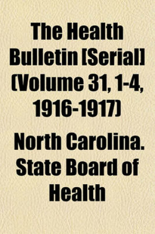 Cover of The Health Bulletin [Serial] (Volume 31, 1-4, 1916-1917)