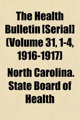 Book cover for The Health Bulletin [Serial] (Volume 31, 1-4, 1916-1917)