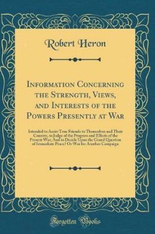 Cover of Information Concerning the Strength, Views, and Interests of the Powers Presently at War