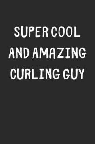 Cover of Super Cool And Amazing Curling Guy