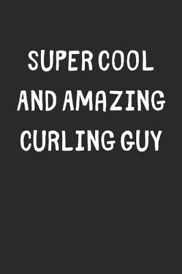 Book cover for Super Cool And Amazing Curling Guy