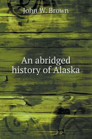 Cover of An abridged history of Alaska