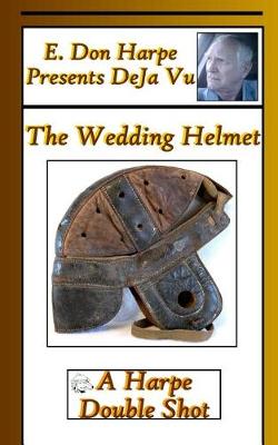 Book cover for E. Don Harpe Presents DeJa Vu The Wedding Helmet