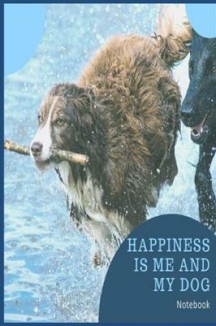 Cover of Happiness is me and my dog notebook